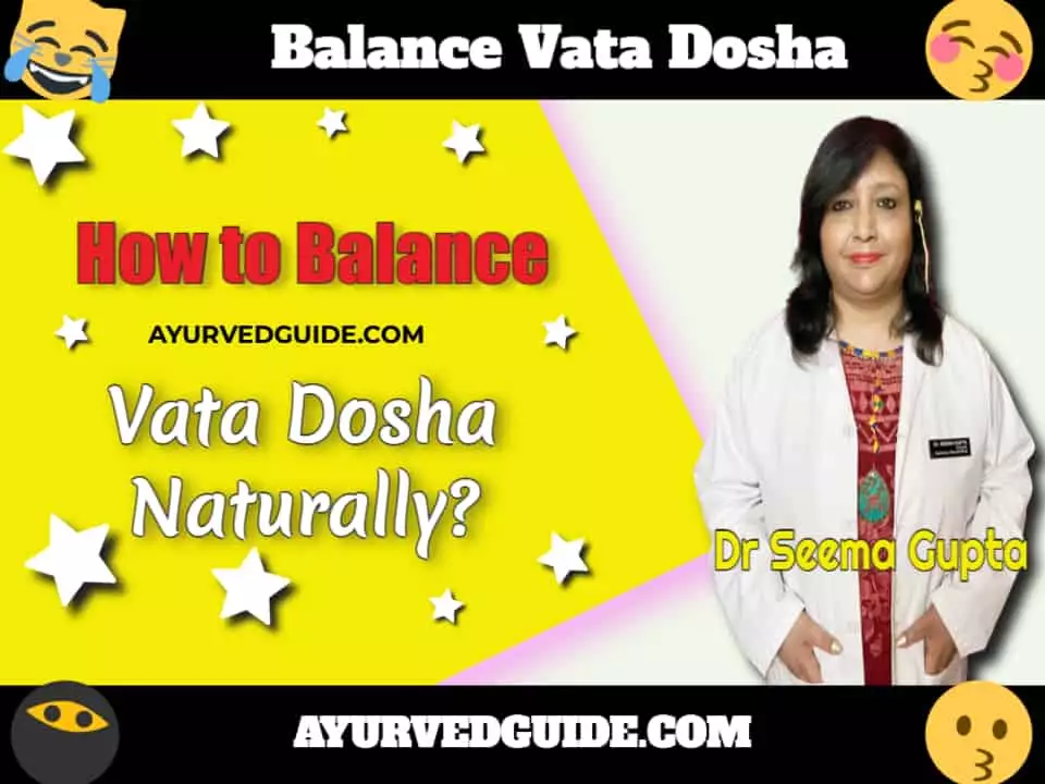 Balance Vata Dosha - How to Balance Vata Dosha Naturally? (Gas, Bloating, Body Pains, Dry Skin)